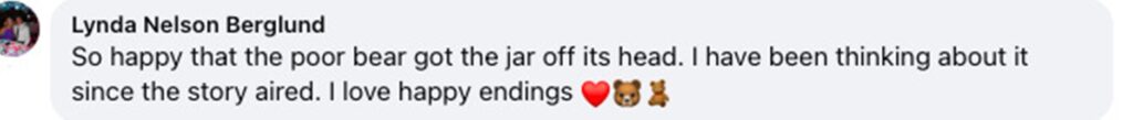 Social media comment on the post of A bear with a jar stuck on her head for over a week was finally rescued in Wisconsin after traveling 50 miles. Officials safely removed the jug and released her.